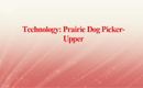 Technology: Prairie Dog Picker-Upper